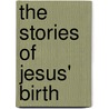 The Stories Of Jesus' Birth door Edwin D. Freed