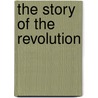 The Story Of The Revolution by Unknown