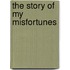 The Story of My Misfortunes