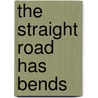 The Straight Road Has Bends by Barbara Eisele
