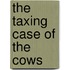The Taxing Case of the Cows