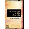 The Theology Of The Gospels door James Moffatt