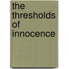 The Thresholds Of Innocence door Cyrus Shahrzad