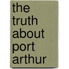 The Truth About Port Arthur door E.K. Nozhin