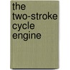 The Two-Stroke Cycle Engine door John Benjamin Heywood