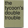 The Tycoon's Double Trouble door Susan Meier