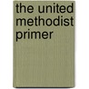 The United Methodist Primer door Chester E. Custer