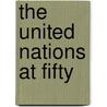 The United Nations At Fifty by W.R. Davies