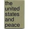 The United States And Peace by William H. 1857-1930 Taft