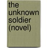 The Unknown Soldier (Novel) by Miriam T. Timpledon