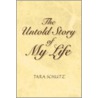 The Untold Story Of My Life by Tara Schutz