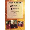 The Valiant Christian Woman door Willodine Hopkins