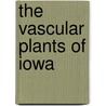 The Vascular Plants of Iowa by Lawrence J. Eilers