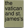 The Vatican And St. James's by James Lord