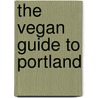 The Vegan Guide to Portland by Unknown