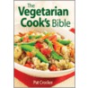 The Vegetarian Cook's Bible by Pat Crocker