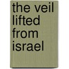 The Veil Lifted from Israel door Thomas Kirwan De Verdon