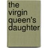 The Virgin Queen's Daughter