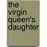 The Virgin Queen's Daughter door Ella March Chase