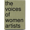 The Voices Of Women Artists by Wendy Slatkin