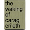The Waking Of Carag Cri'Eth by Stephen Jones