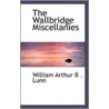 The Wallbridge Miscellanies by William Arthur B. Lunn