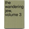 The Wandering Jew, Volume 3 door Eugenie Sue