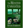 The Wanted And The Unwanted by Roger Harrison