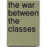 The War Between the Classes by Unknown