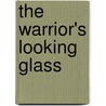 The Warrior's Looking Glass by George Beaumont