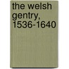The Welsh Gentry, 1536-1640 by J. Gwynfor Jones