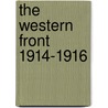 The Western Front 1914-1916 by Michael S. Neilberg