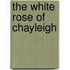 The White Rose Of Chayleigh by Chayleigh