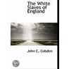 The White Slaves Of England door John C. Cobden