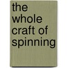 The Whole Craft Of Spinning door Carol Kroll