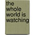 The Whole World Is Watching