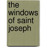 The Windows Of Saint Joseph door Onbekend