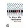 The Woman Who Stood Between by Minnie Gilmore
