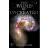 The Womb Of Uncreated Night by Chris Antonides