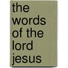The Words Of The Lord Jesus door R 1800-1862 Stier