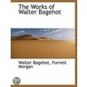 The Works Of Walter Bagehot door Walter Bagehot