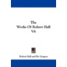 The Works of Robert Hall V6 by Robert Hall