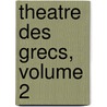 Theatre Des Grecs, Volume 2 door Pierre Brumoy