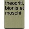 Theocriti, Bionis Et Moschi by Richard Franois Philippe Brunck