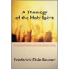 Theology of the Holy Spirit door Frederick Dale Bruner