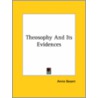 Theosophy And Its Evidences by Annie Wood Besant