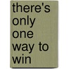 There's Only One Way to Win door Dick DeVenzio