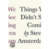 Things We Didn't See Coming door Steven K. Amsterdam