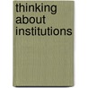 Thinking About Institutions by Robert D. Hinshelwood
