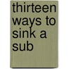 Thirteen Ways to Sink a Sub door Jamie Gilson